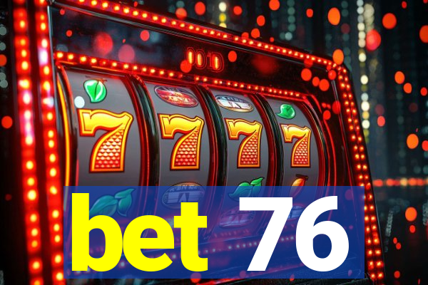 bet 76